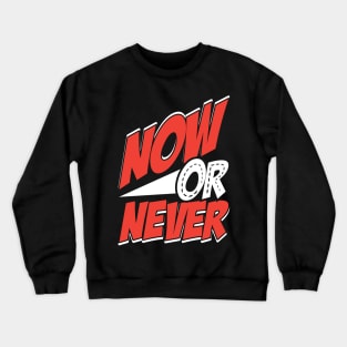 Now Or Never Crewneck Sweatshirt